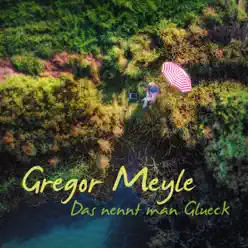 Das nennt man Glück - Single - Gregor Meyle Das nennt man Glück - Single - Gregor Meyle