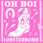 LOBSTERBOMB - Oh Boi