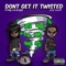 Don't Get It Twisted (feat. Lil Flip) - GMSE KING SAVAGE lyrics