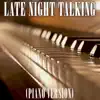 Late Night Talking (Piano Version) - Single album lyrics, reviews, download