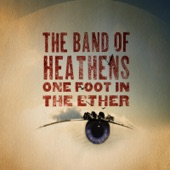 The Band Of Heathens - Let Your Heart Not Be Troubled