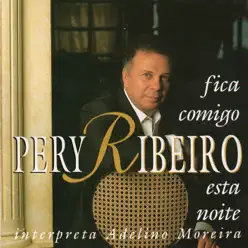 Fica Comigo Esta Noite - Pery Ribeiro Interpreta Adelino Moreira - Pery Ribeiro
