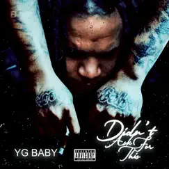 Didn’t Ask for This - EP by Yg Baby album reviews, ratings, credits