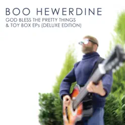God Bless The Pretty Things & Toy Box Eps (Deluxe Edition) - Boo Hewerdine God Bless The Pretty Things & Toy Box Eps (Deluxe Edition) - Boo Hewerdine