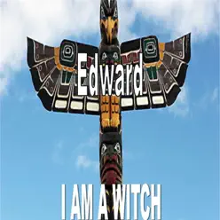 I Am a Witch - Single - Edward I Am a Witch - Single - Edward