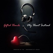 Gifted Hands - My Heart Instead