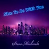 Steve Michaels - Nice To Be With You