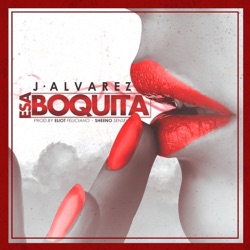 J Alvarez - Esa Boquita
