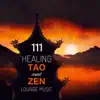 111 Healing Tao and Zen Lounge Music - Meditation and Relaxation Oasis, Buddhist Spirit, New Age and Nature Sounds Ambient, Waves, Birds in Garden and Forest album lyrics, reviews, download