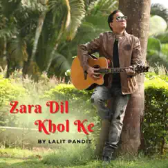 ZARA DIL KHOL KE - Single by Lalit Pandit album reviews, ratings, credits