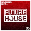 Nothing But... Future House, Vol. 5