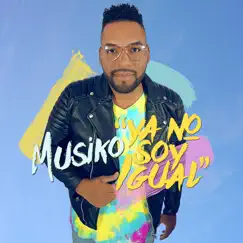 Ya No Soy Igual - Single by Musiko album reviews, ratings, credits