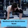 Workout with World Ethnic Music album lyrics, reviews, download