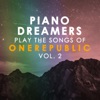 Piano Dreamers Play the Songs of OneRepublic, Vol. 2