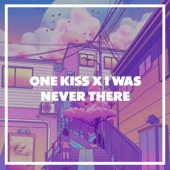 One Kiss X I Was Never There artwork