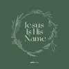 Jesus Is His Name - Single album lyrics, reviews, download