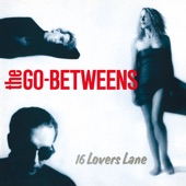The Go-Betweens - Streets of Your Town (Remastered)