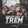 Stream & download Ninguém para os Trem (feat. Mc 2K) - Single