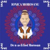 Ionica Morosanu - De N-as Fi Fost Morosan