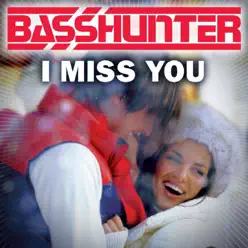 I Miss You (Radio Edit) - Single - Basshunter