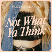 Not What Ya Think - Jess Moskaluke