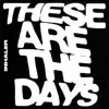 These Are The Days - Single album lyrics, reviews, download