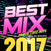 BEST MIX 2017 - PARTY TIME HITS - mixed by DJ RYUTO artwork