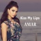 Kiss My Lips - Amar lyrics