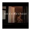 So Confused - Single album lyrics, reviews, download