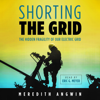 Shorting the Grid: The Hidden Fragility of Our Electric Grid (Unabridged) - Meredith Angwin