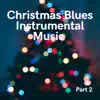 Christmas Blues Instrumental Music Part 2 album lyrics, reviews, download
