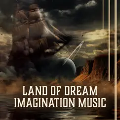 Land of Dream – Imagination Music: Background Music, Harmony of Senses, Lucid Visions, Sounds of Nature by Imagination Music Universe album reviews, ratings, credits