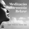 Meditação, Harmonia, Relaxe Com Música New Age album lyrics, reviews, download
