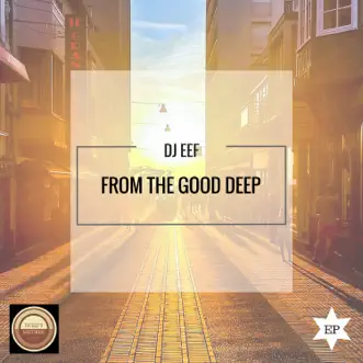 From the Good Deep - EP by DJ EEF album reviews, ratings, credits