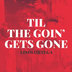 Til the Goin' Gets Gone - Single - Lindi Ortega Til the Goin' Gets Gone - Single - Lindi Ortega