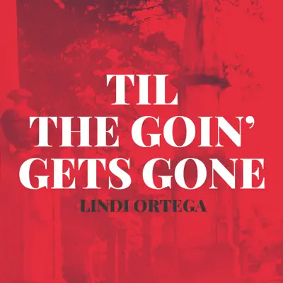 Til the Goin' Gets Gone - Single - Lindi Ortega