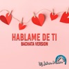 Háblame De Ti (Bachata Remix) [Bachata Remix] - Single