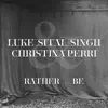 Rather Be (feat. Christina Perri) - Single album lyrics, reviews, download