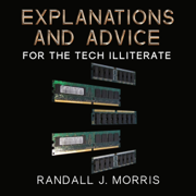 Explanations and Advice for the Tech Illiterate (Unabridged)