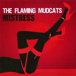 The Flaming Mudcats - What's Good for the Goose
