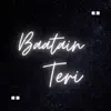 Baatain Teri - Single album lyrics, reviews, download