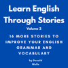 Learn English Through Stories: Volume 2: Learn English Through Stories: 16 Stories to Improve Your English Grammar and English Vocabulary (Unabridged) - Donald Wells