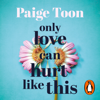 Only Love Can Hurt Like This - Paige Toon