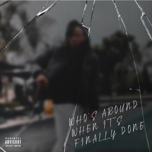 Who’s Around When It’s Finally Done - Single