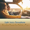 Light Jazzy Saxophone Popular Tunes for Driving Car