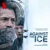 Against the Ice (Soundtrack from the Netflix Film) album lyrics, reviews, download