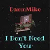 I Don't Need You - Single album lyrics, reviews, download