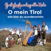 O Mein Tirol - Wie Bist Du Wunderschön