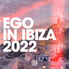 Ego in Ibiza 2022 - Various Artists