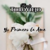 Banda Toro Viejo - Yo Primero La Ame